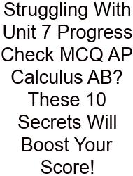 Struggling With Unit 7 Progress Check MCQ AP Calculus AB? These 10 Secrets Will Boost Your Score!