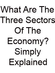 What Are The Three Sectors Of The Economy? Simply Explained