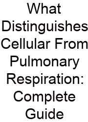 What Distinguishes Cellular From Pulmonary Respiration: Complete Guide