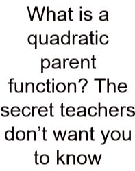 What Is A Quadratic Parent Function? The Secret Teachers Don’t Want You To Know