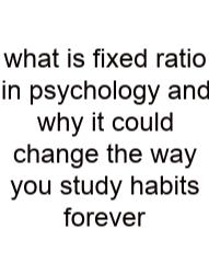 What Is Fixed Ratio In Psychology And Why It Could Change The Way You Study Habits Forever
