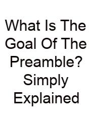 What Is The Goal Of The Preamble? Simply Explained