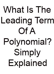 What Is The Leading Term Of A Polynomial? Simply Explained