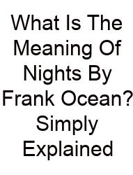 What Is The Meaning Of Nights By Frank Ocean? Simply Explained