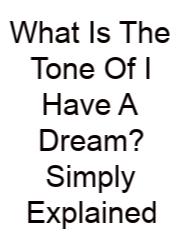 What Is The Tone Of I Have A Dream? Simply Explained