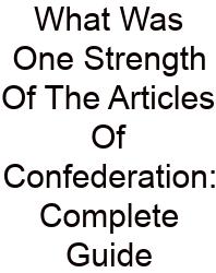 What Was One Strength Of The Articles Of Confederation: Complete Guide