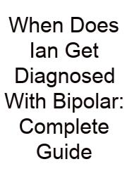 When Does Ian Get Diagnosed With Bipolar: Complete Guide