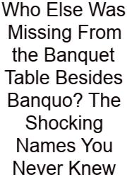Who Else Was Missing From The Banquet Table Besides Banquo? The Shocking Names You Never Knew