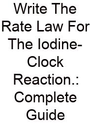 Write The Rate Law For The Iodine-Clock Reaction.: Complete Guide
